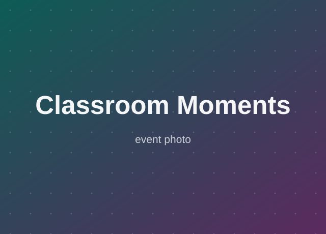 Classroom Moments